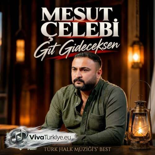 Mesut Çelebi Yeni Git Gideceksen Şarkısını Mp3 İndir Mesut Çelebi Yeni Git Gideceksen Şarkısını Mp3 İndir