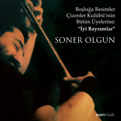 Soner Olgun Yeni Boşluğa Resimler Çizenler Kulübü'nün Bütün Üyelerine (İyi Bayramlar) Full Albüm İndir