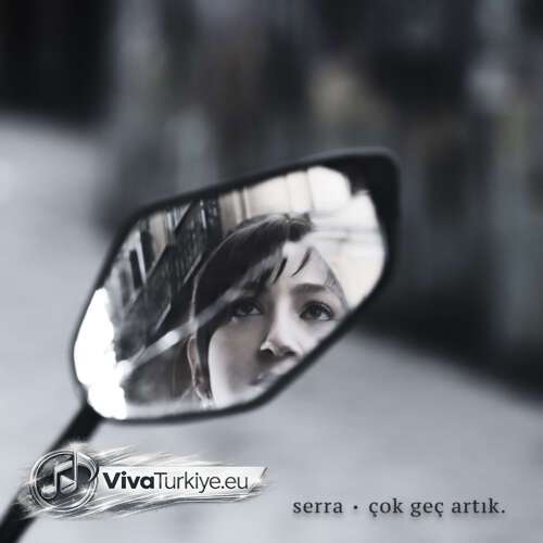 Serra Yeni çok geç artık. Şarkısını Mp3 İndir