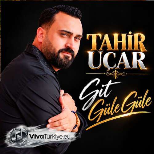 Tahir Uçar Yeni Git Güle Güle Şarkısını Mp3 İndir