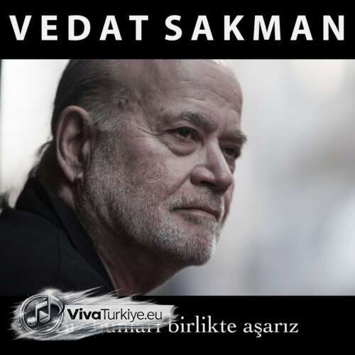 Vedat Sakman Yeni Biz Bunları Birlikte Aşarız Şarkısını Mp3 İndir